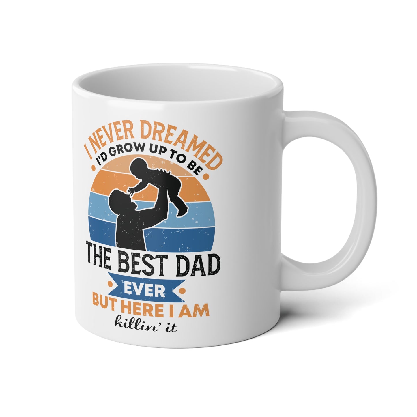I Never Dreamed | Jumbo | Father's Day Coffee Mug | 20oz
